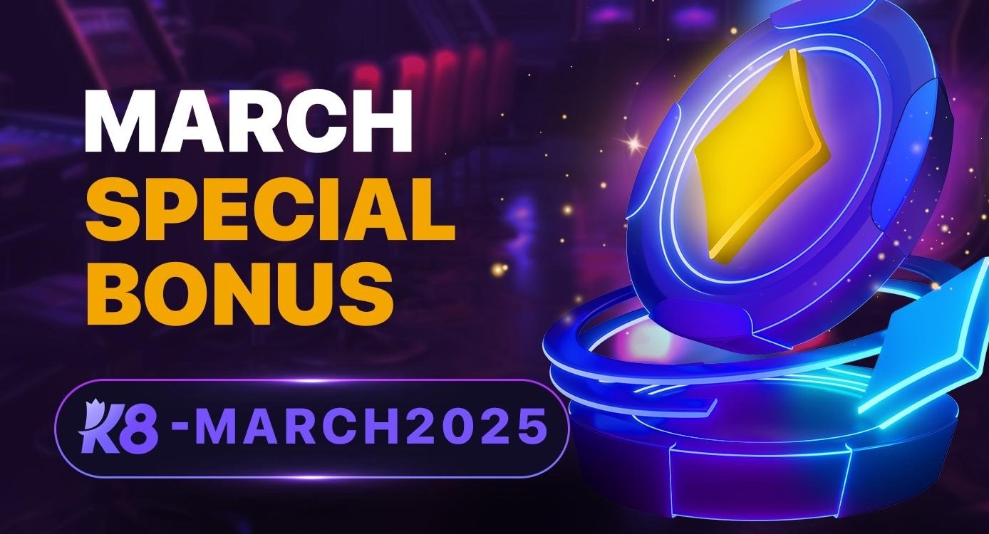 K8 March Special Bonus